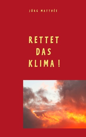 Rettet das Klima! von Matthée,  Jörg