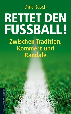 Rettet den Fußball! von Rasch,  Dirk