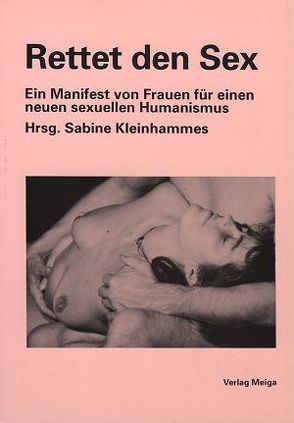 Rettet den Sex von Bartl,  Beatrice, Ecker,  Achim, Freund,  Dorothee, Geusen,  Uta, Kleinhammes,  Sabine, Möller,  Beate, Richter,  Dolores, Schmidberger,  Johanna, Voosen,  Lee