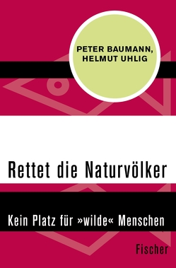 Rettet die Naturvölker von Baumann,  Peter, Uhlig,  Helmut