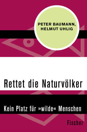 Rettet die Naturvölker von Baumann,  Peter, Uhlig,  Helmut