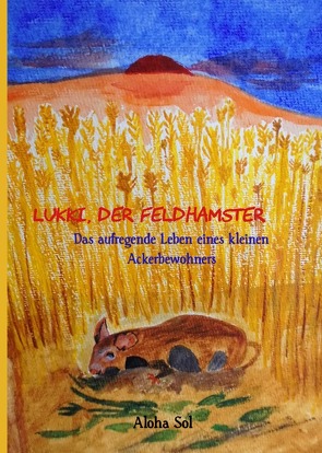 Rettung der Umwelt, Naturerlebnisse, Liebe zur Umwelt / Lukki, der Feldhamster von Sol,  Aloha