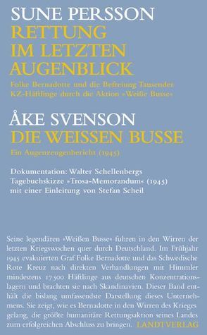 „Rettung im letzten Augenblick“ und „Die Weißen Busse“ von Bismarck,  Ferdinand von, Ludwig,  Marie, Persson,  Sune, Scheil,  Stefan, Schellenberg,  Walter, Schliemann,  Joachim E. K., Svenson,  Åke