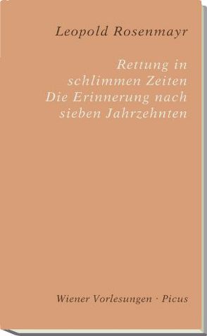 Rettung in schlimmen Zeiten. Erinnerung nach sieben Jahrzehnten von Rosenmayr,  Leopold