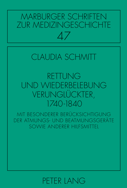 Rettung und Wiederbelebung Verunglückter, 1740-1840 von Schmitt,  Claudia