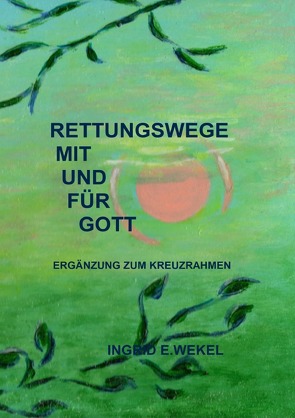 RETTUNGSWEGE MIT UND FÜR GOTT von Wekel,  Ingrid Edith