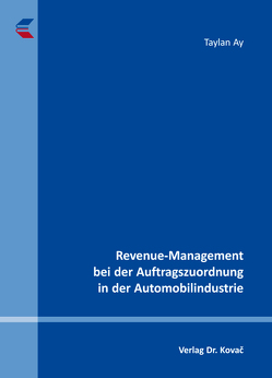 Revenue-Management bei der Auftragszuordnung in der Automobilindustrie von Ay,  Taylan