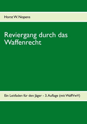 Reviergang durch das Waffenrecht von Nopens,  Horst W.