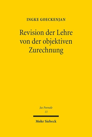 Revision der Lehre von der objektiven Zurechnung von Goeckenjan,  Ingke