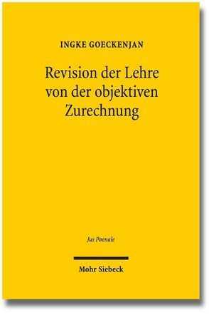 Revision der Lehre von der objektiven Zurechnung von Goeckenjan,  Ingke