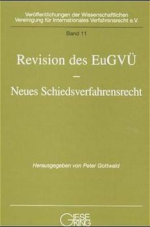 Revision des EuGVÜ – Neues Schiedsverfahrensrecht von Gottwald,  Peter