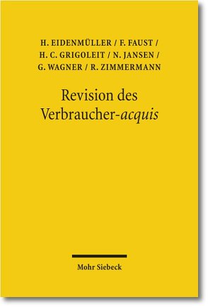 Revision des Verbraucher-acquis von Eidenmüller,  Horst, Faust,  Florian, Grigoleit,  Hans Christoph, Jansen,  Nils, Wagner,  Gerhard, Zimmermann,  Reinhard