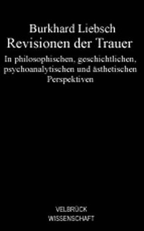 Revisionen der Trauer von Liebsch,  Burkhard