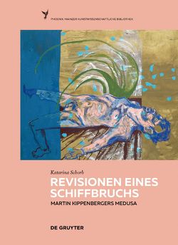 Revisionen eines Schiffbruchs – Martin Kippenbergers Medusa von Schorb,  Katarina