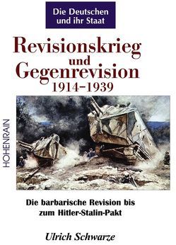 Revisionskrieg und Gegenrevision 1914-1939 Die Deutschen und ihr Staat Band 3 von Schwarze,  Ulrich