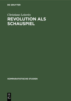 Revolution als Schauspiel von Leiteritz,  Christiane