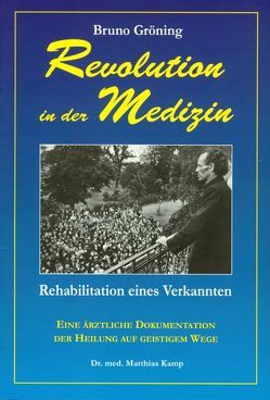 Bruno Gröning – Revolution in der Medizin von Dr. Kamp,  Matthias