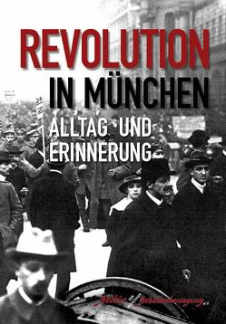 Revolution in München von Anton,  Bernward, Bellaire,  Felix, Eiber,  Ludwig, Gerstenberg,  Günther, Kucera,  Wolfgang, Rühlemann,  Martin, Werder,  Sebastian, Wittmann,  Michael