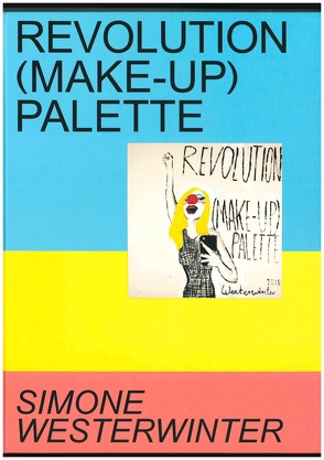 Revolution (Make-up) Palette. Simone Westerwinter von Horstmann,  Friederike, Lanfermann,  Petra, Schenk-Weininger,  Isabell, Westerwinter,  Simone, Winter,  Manuela