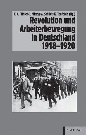 Revolution und Arbeiterbewegung in Deutschland 1918–1920 von Führer,  Karl Christian, Mittag,  Jürgen, Schildt,  Axel, Tenfelde,  Klaus