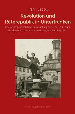 Revolution und Räterepublik in Unterfranken von Jabob,  Frank