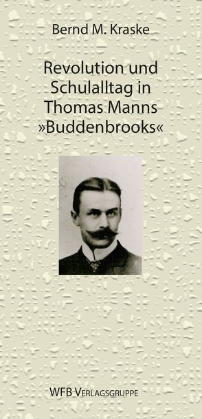 Revolution und Schulalltag in Thomas Manns Buddenbrooks von Kraske,  Bernd M