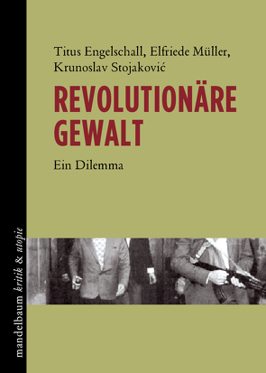 Revolutionäre Gewalt von Engelschall,  Titus, Müller,  Elfriede, Stojakovic,  Krunoslav