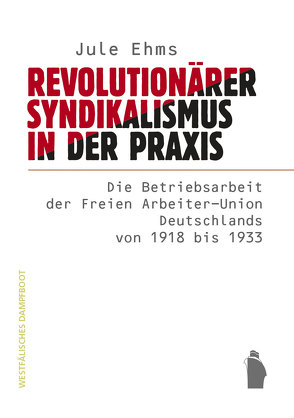 Revolutionärer Syndikalismus in der Praxis von Ehms,  Jule