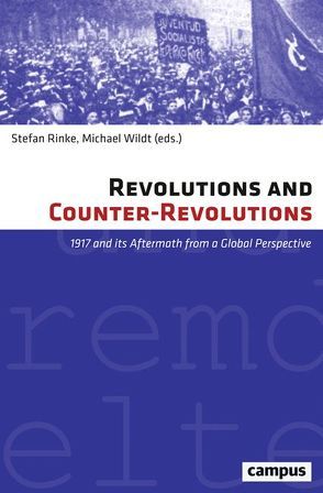 Revolutions and Counter-Revolutions von Aschmann,  Birgit, Behrends,  Jan Claas, Beyrau,  Dietrich, Gerwarth,  Robert, Hopkins,  David, Izao,  Tomio, Kirmizi,  Abdulhamit, Leonhard,  Jörn, Patrick J.,  Houlihan,  Patrick J., , Pérez Montfort,  Ricardo, Rinke,  Stefan, Schmidt,  Jan, Tato,  María Inés, Tooze,  Adam, Ucelay-Da Cal,  Enric, Weinhauer,  Klaus, Wildt,  Michael, Xu,  Guoqi