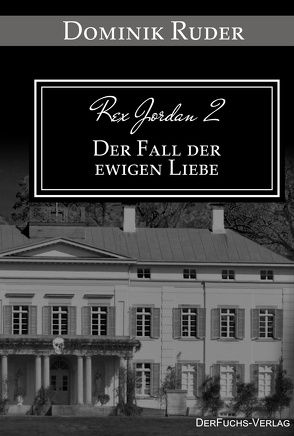 Rex Jordan 2 – Der Fall der ewigen Liebe von Ruder,  Dominik