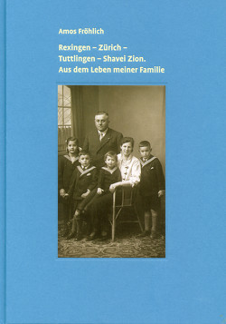 Rexingen – Zürich – Tuttlingen – Shavei Zion. Aus dem Leben meiner Familie von Amos,  Fröhlich