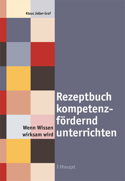 Rezeptbuch kompetenzfördernd unterrichten von Joller-Graf,  Klaus