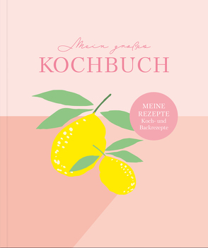 Rezeptbuch zum Selberschreiben: Großes Kochbuch zum Selberschreiben | Rezeptsammlung für 60 Rezepte & 20 Menüs | von Wirth,  Lisa