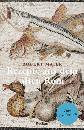 Rezepte aus dem alten Rom von Maier,  Robert