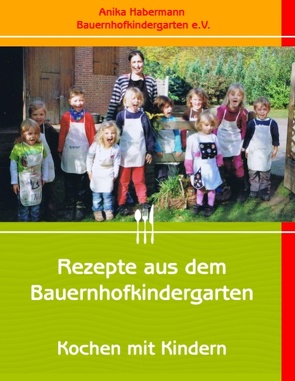 Rezepte aus dem Bauernhofkindergarten von Habermann,  Anika