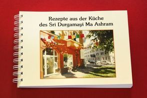 Rezepte aus der Küche des Sri Durgamayi Ma Ashram von Kaltenecker,  Jajanti I., Ruf,  Parvati C.