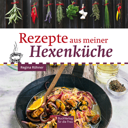 Rezepte aus meiner Hexenküche von Röhner,  Regina