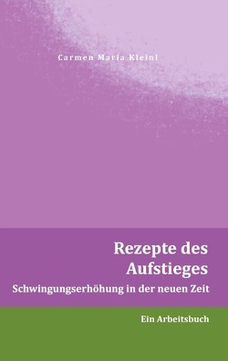 Rezepte des Aufstieges von Kleinl,  Carmen Maria