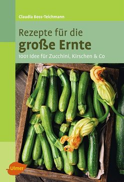 Rezepte für die große Ernte von Boss-Teichmann,  Claudia