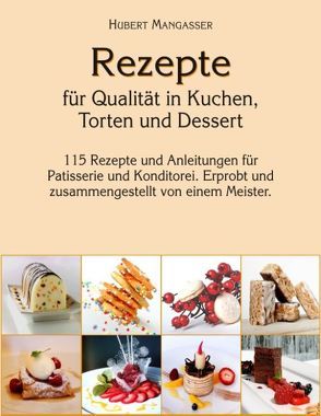 Rezepte für Qualität in Kuchen, Torten und Dessert von Mangasser,  Hubert