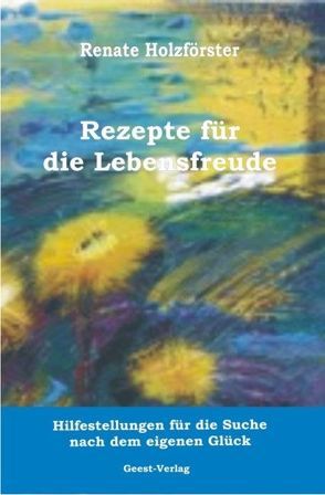 Rezepte für die Lebensfreude von Holzförster,  Renate