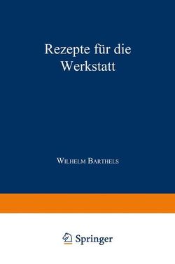 Rezepte für die Werkstatt von Barthels,  W.