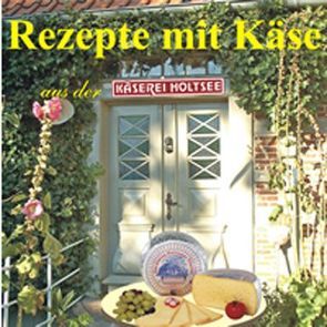 Rezepte mit Käse von Käserei,  Holtsee