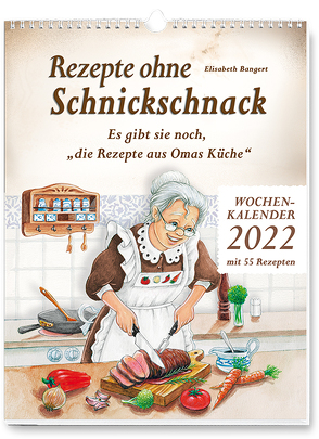 Rezepte ohne Schnickschnack – Wochenkalender 2022 von Bangert,  Elisabeth