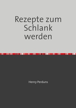 Rezepte zum Schlank werden von Perduns,  Henry