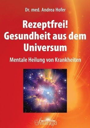 Rezeptfrei! Gesundheit aus dem Universum von Hofer,  Andrea