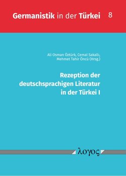 Rezeption der deutschsprachigen Literatur in der Türkei I von Öncü,  Mehmet Tahir, Öztürk,  Ali Osman, SakallÄ±,  Cemal