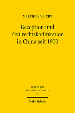 Rezeption und Zivilrechtskodifikation in China seit 1900 von Veicht,  Matthias