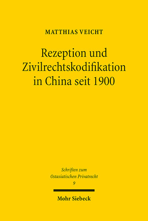 Rezeption und Zivilrechtskodifikation in China seit 1900 von Veicht,  Matthias