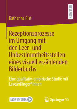 Rezeptionsprozesse im Umgang mit den Leer- und Unbestimmtheitsstellen eines visuell erzählenden Bilderbuchs von Rist,  Katharina